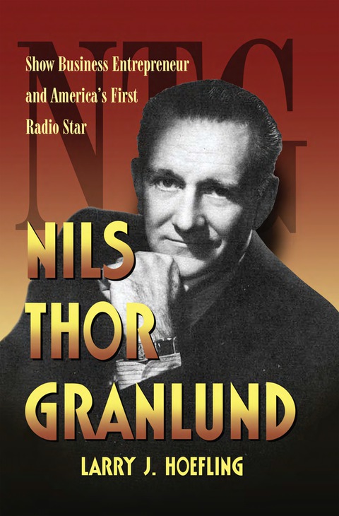 Cover image for book Nils Thor Granlund: Show Business Entrepreneur and America's First Radio Star