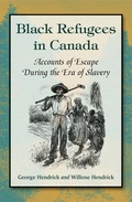 Black Refugees in Canada: Accounts of Escape During the Era of Slavery - George Hendrick