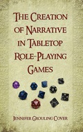 The Creation of Narrative in Tabletop Role-Playing Games - Jennifer Grouling Cover