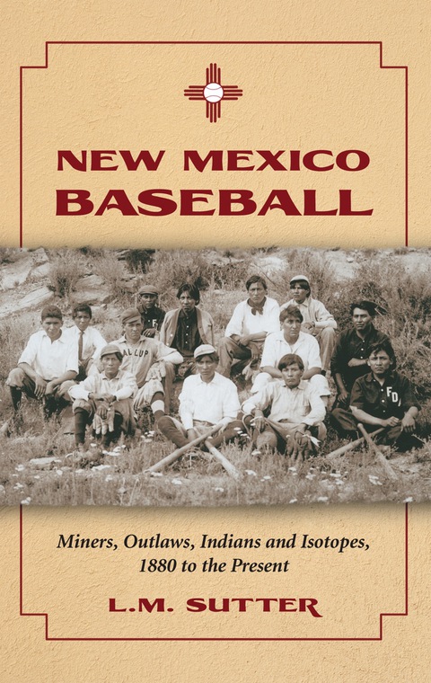 Cover image for book New Mexico Baseball: Miners, Outlaws, Indians and Isotopes, 1880 to the Present