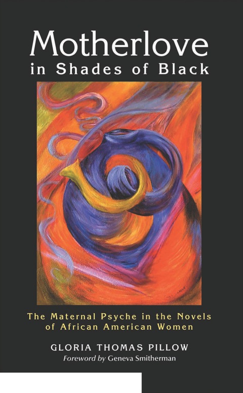 Cover image for book Motherlove in Shades of Black: The Maternal Psyche in the Novels of African American Women