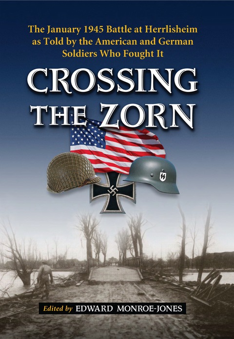 Cover image for book Crossing the Zorn: The January 1945 Battle at Herrlisheim as Told by the American and German Soldiers Who Fought It