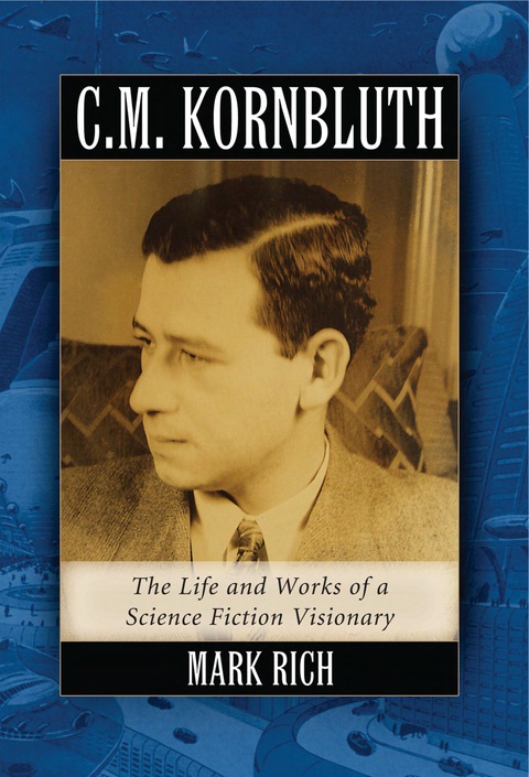 Cover image for book C.M. Kornbluth: The Life and Works of a Science Fiction Visionary
