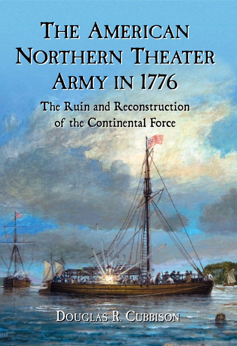 Cover image for book The American Northern Theater Army in 1776: The Ruin and Reconstruction of the Continental Force
