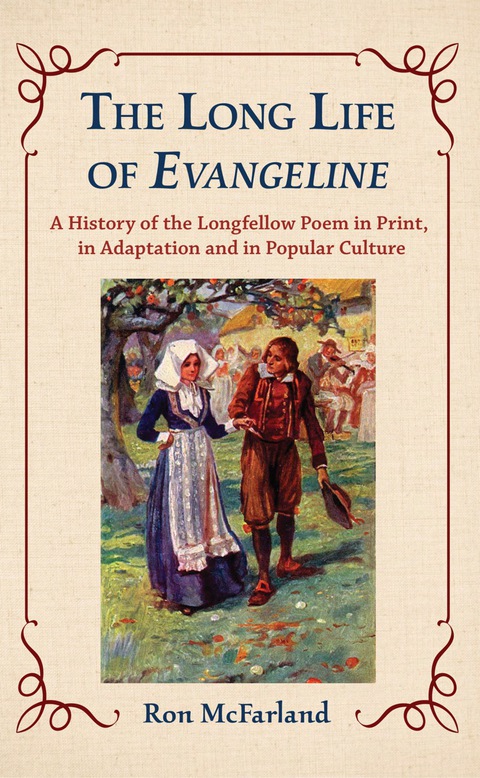 Cover image for book The Long Life of Evangeline: A History of the Longfellow Poem in Print, in Adaptation and in Popular Culture