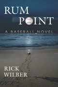 Rum Point: A Baseball Novel - Rick Wilber