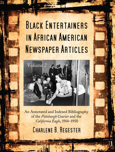 Cover image for book Black Entertainers in African American Newspaper Articles, Volume 2: An Annotated and Indexed Bibliography of the Pittsburgh Courier and the California Eagle, 1914-1950