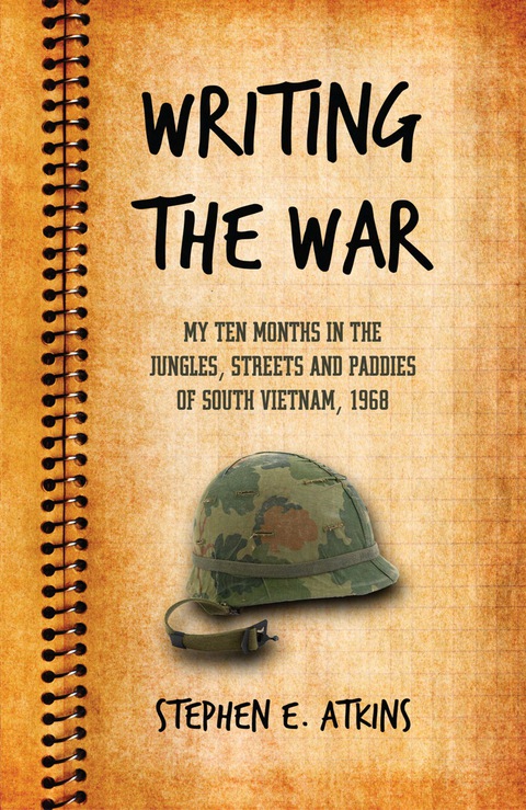 Cover image for book Writing the War: My Ten Months in the Jungles, Streets and Paddies of South Vietnam, 1968