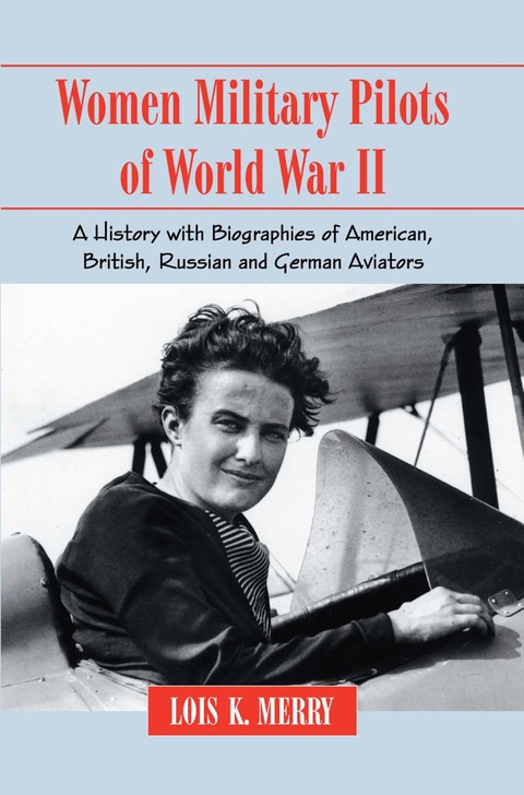 Cover image for book Women Military Pilots of World War II: A History with Biographies of American, British, Russian and German Aviators