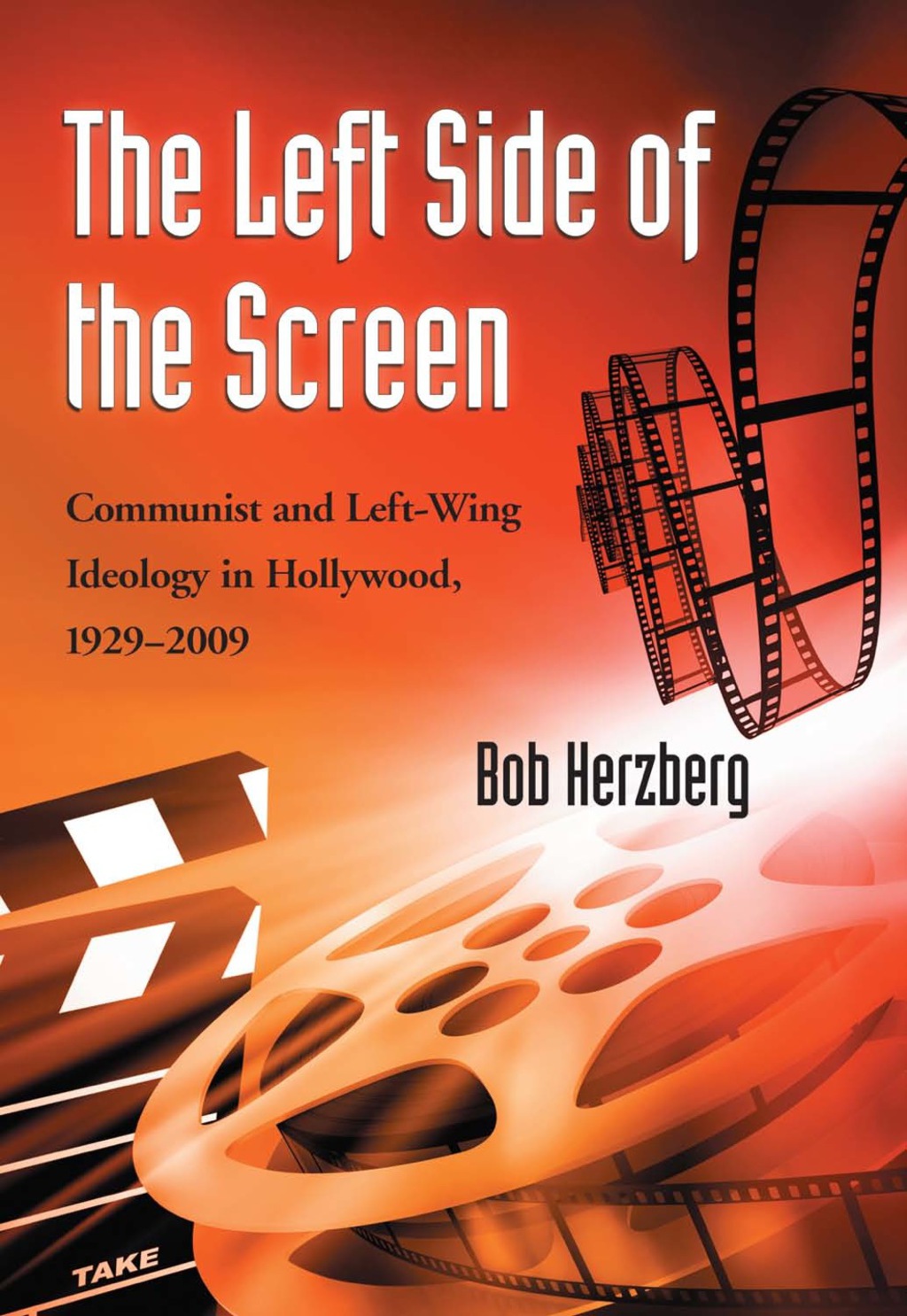 The Left Side of the Screen: Communist and Left-Wing Ideology in Hollywood  1929-2009 (eBook) - Bob Herzberg,