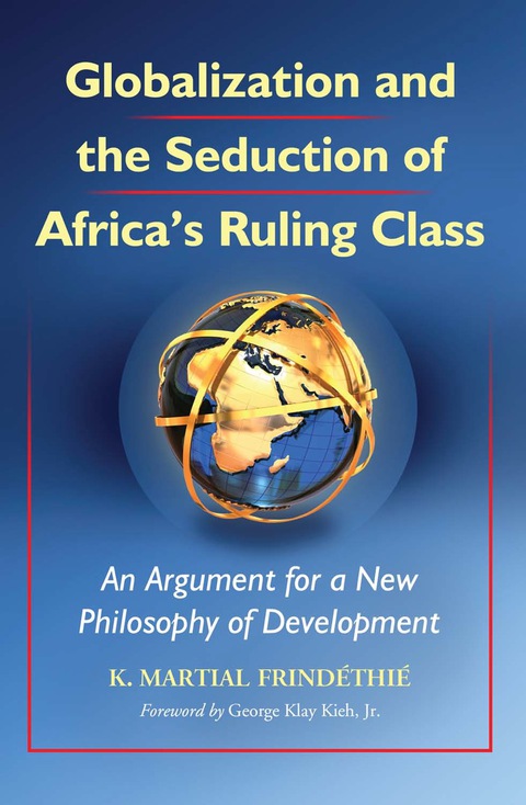 Cover image for book Globalization and the Seduction of Africa's Ruling Class: An Argument for a New Philosophy of Development