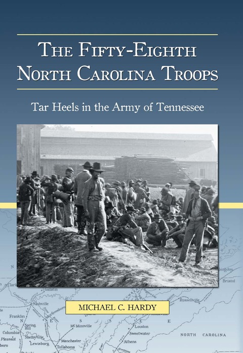 Cover image for book The Fifty-Eighth North Carolina Troops: Tar Heels in the Army of Tennessee
