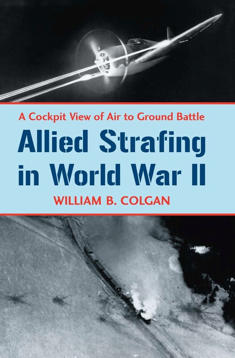 Cover image for book Allied Strafing in World War II: A Cockpit View of Air to Ground Battle
