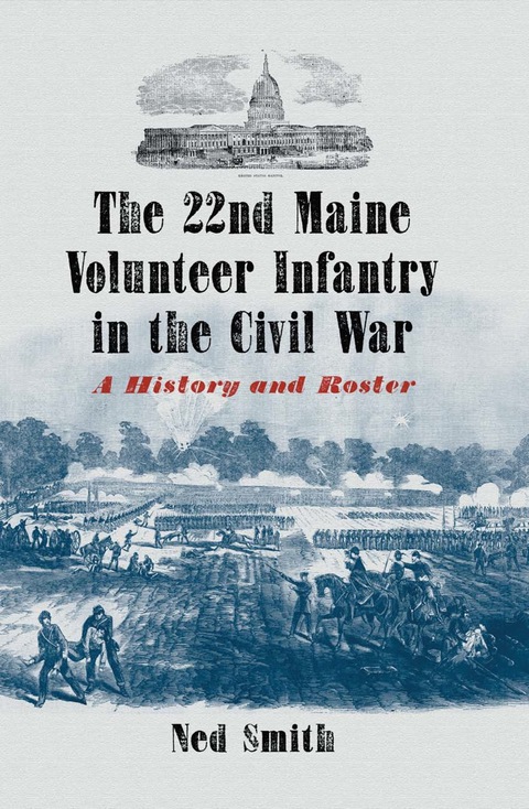 Cover image for book The 22nd Maine Volunteer Infantry in the Civil War: A History and Roster