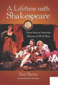 A Lifetime with Shakespeare: Notes from an American Director of All 38 Plays - Paul Barry