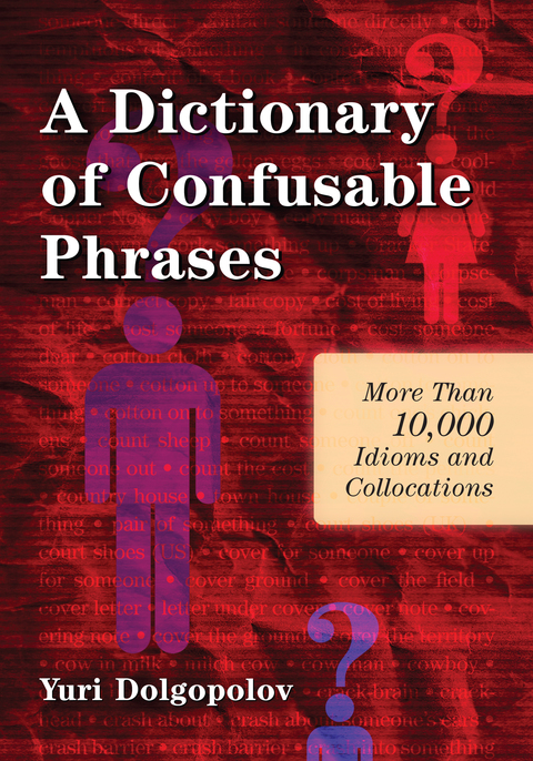 Cover image for book A Dictionary of Confusable Phrases: More Than 10,000 Idioms and Collocations