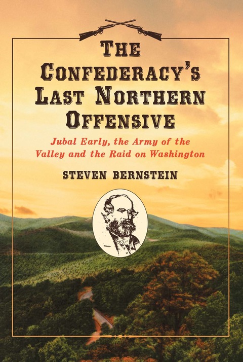 Cover image for book The Confederacy's Last Northern Offensive: Jubal Early, the Army of the Valley and the Raid on Washington