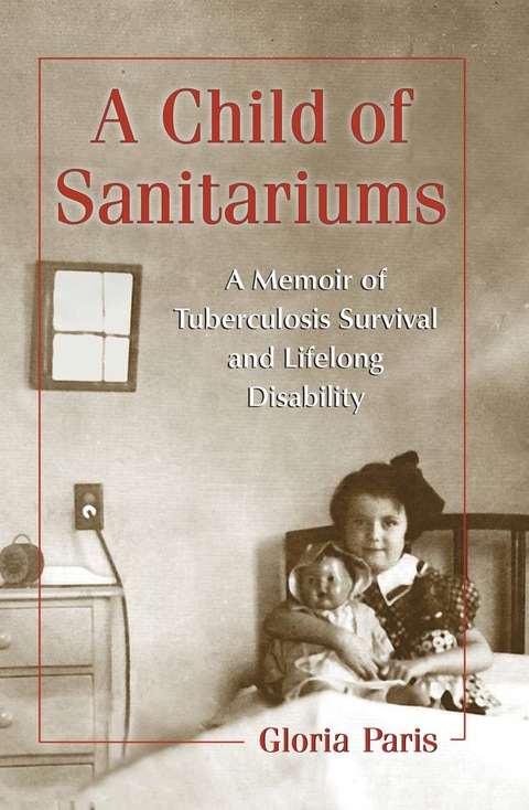 Cover image for book A Child of Sanitariums: A Memoir of Tuberculosis Survival and Lifelong Disability