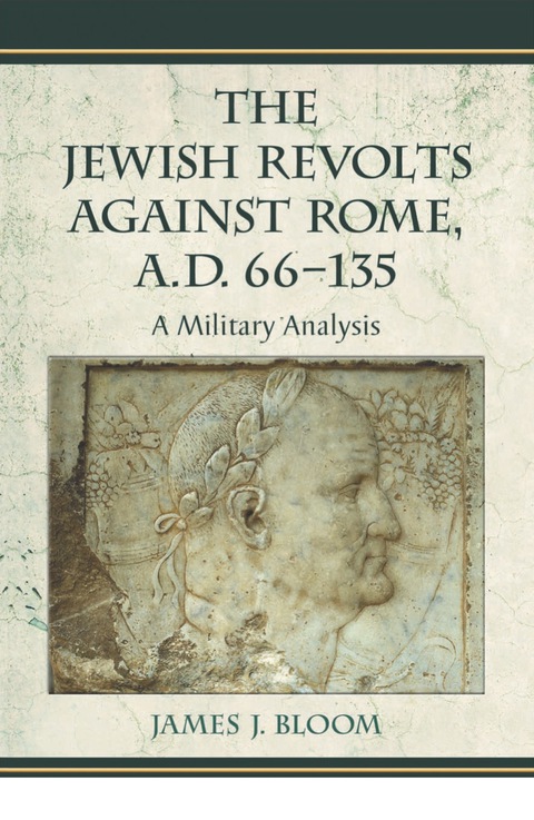 Cover image for book The Jewish Revolts Against Rome, A.D. 66-135: A Military Analysis