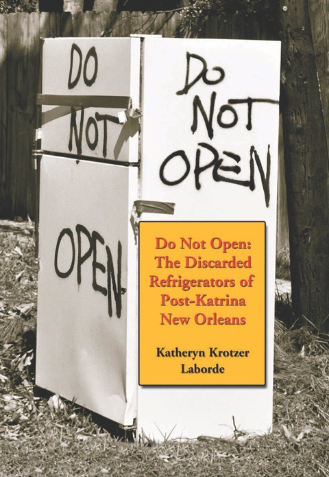 Cover image for book Do Not Open: The Discarded Refrigerators of Post-Katrina New Orleans