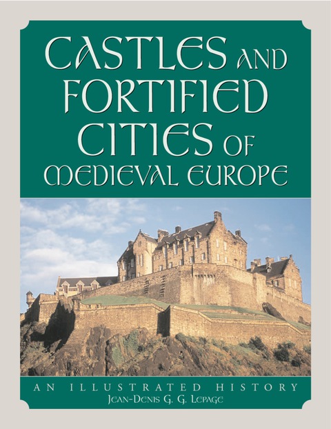 Cover image for book Castles and Fortified Cities of Medieval Europe: An Illustrated History