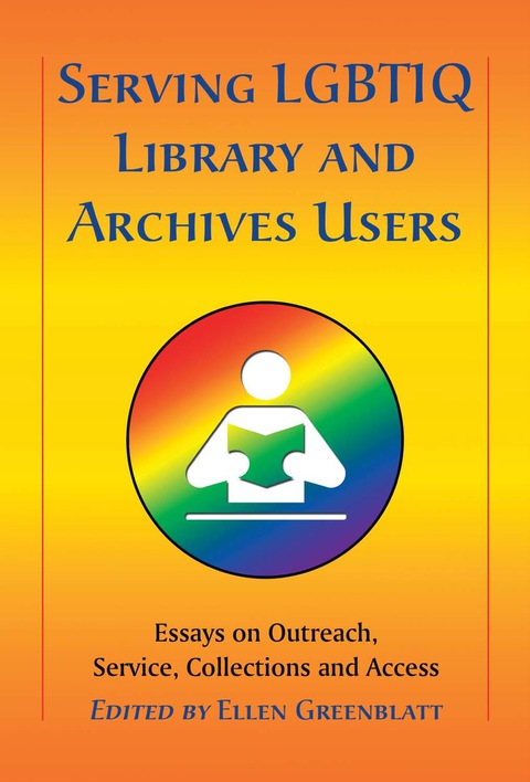 Cover image for book Serving LGBTIQ Library and Archives Users: Essays on Outreach, Service, Collections and Access