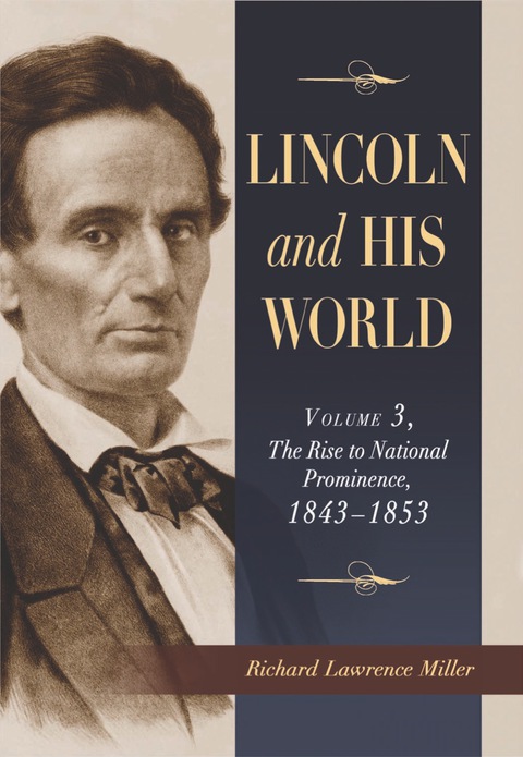 Cover image for book Lincoln and His World: Volume 3, The Rise to National Prominence, 1843-1853