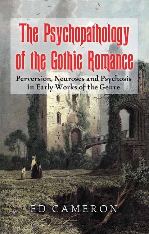 Cover image for book The Psychopathology of the Gothic Romance: Perversion, Neuroses and Psychosis in Early Works of the Genre