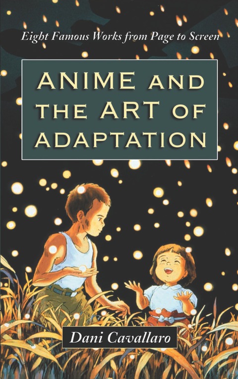 Cover image for book Anime and the Art of Adaptation: Eight Famous Works from Page to Screen