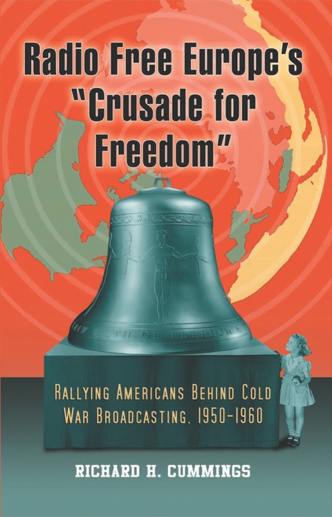 Cover image for book Radio Free Europe's "Crusade for Freedom": Rallying Americans Behind Cold War Broadcasting, 1950-1960