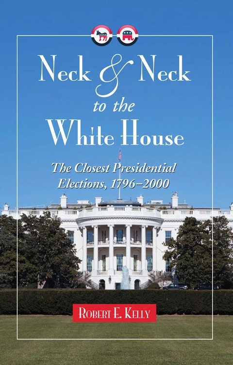 Cover image for book Neck and Neck to the White House: The Closest Presidential Elections, 1796-2000