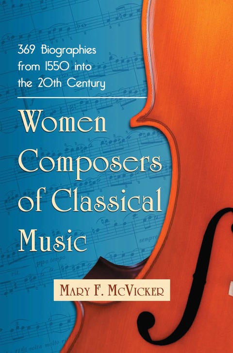Cover image for book Women Composers of Classical Music: 369 Biographies from 1550 into the 20th Century