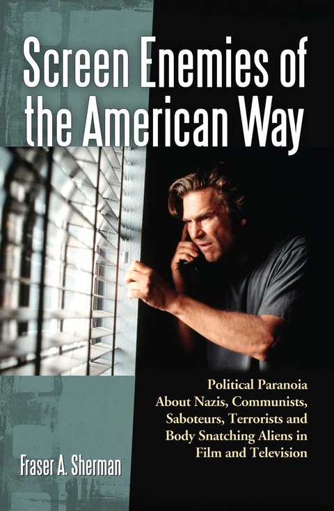 Cover image for book Screen Enemies of the American Way: Political Paranoia About Nazis, Communists, Saboteurs, Terrorists and Body Snatching Aliens in Film and Television