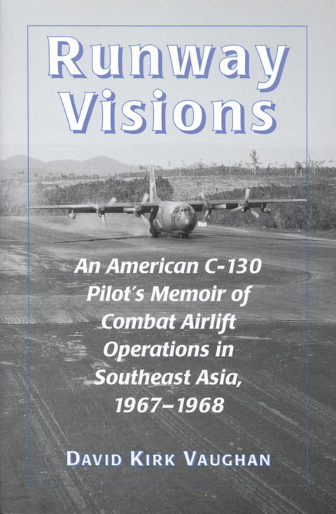 Cover image for book Runway Visions: An American C-130 Pilot's Memoir of Combat Airlift Operations in Southeast Asia, 1967-1968