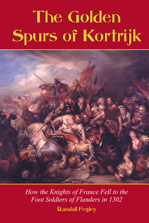 Cover image for book The Golden Spurs of Kortrijk: How the Knights of France Fell to the Foot Soldiers of Flanders in 1302
