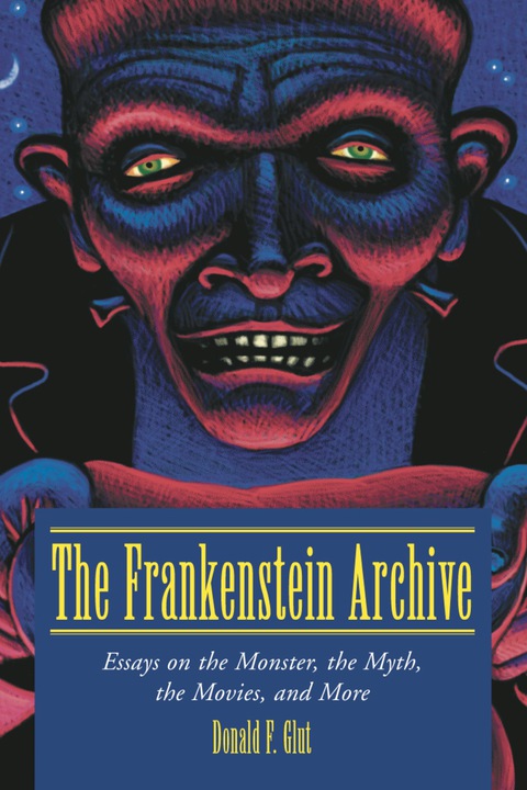 Cover image for book The Frankenstein Archive: Essays on the Monster, the Myth, the Movies, and More