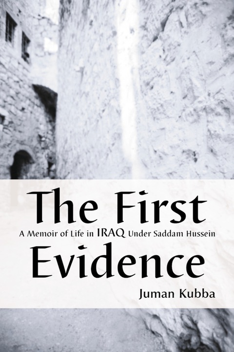 Cover image for book The First Evidence: A Memoir of Life in Iraq Under Saddam Hussein