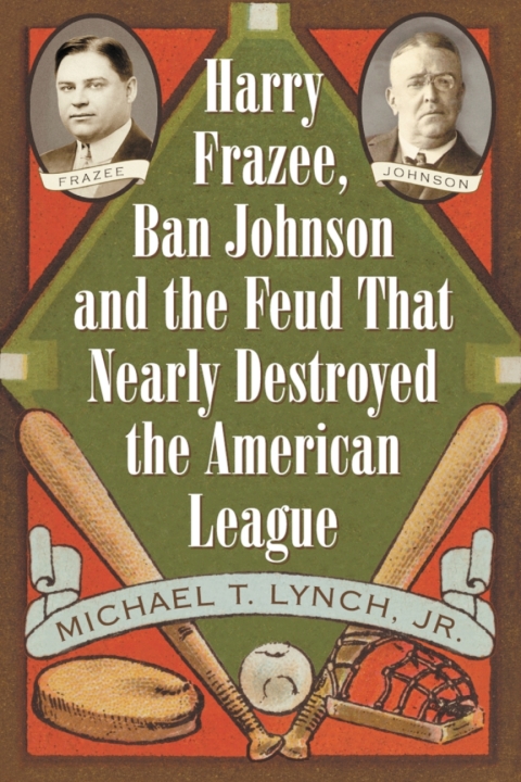 Cover image for book Harry Frazee, Ban Johnson and the Feud That Nearly Destroyed the American League