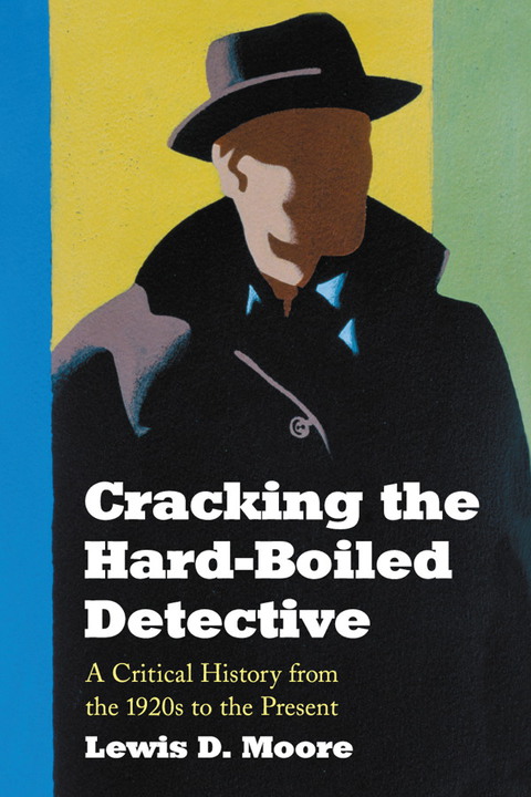 Cover image for book Cracking the Hard-Boiled Detective: A Critical History from the 1920s to the Present