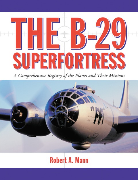 Cover image for book The B-29 Superfortress: A Comprehensive Registry of the Planes and Their Missions