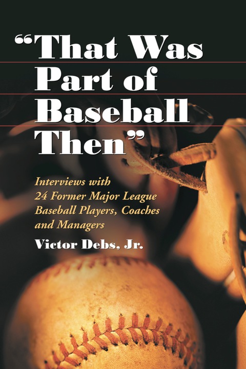Cover image for book "That Was Part of Baseball Then": Interviews with 24 Former Major League Baseball Players, Coaches and Managers