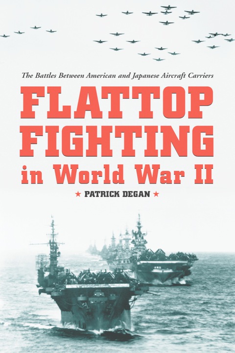 Cover image for book Flattop Fighting in World War II: The Battles Between American and Japanese Aircraft Carriers