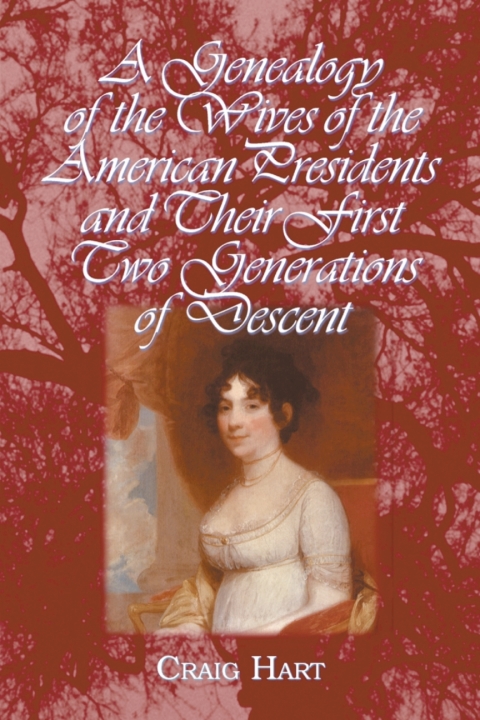Cover image for book A Genealogy of the Wives of the American Presidents and Their First Two Generations of Descent