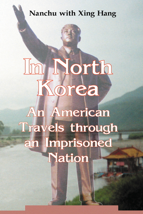 Cover image for book In North Korea: An American Travels through an Imprisoned Nation