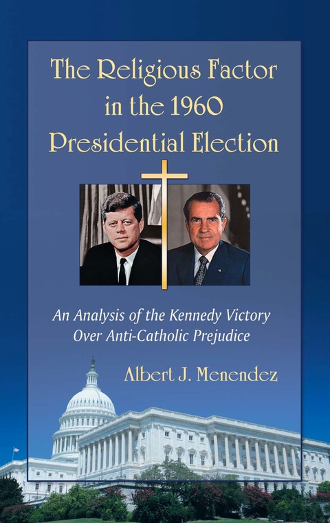 Cover image for book The Religious Factor in the 1960 Presidential Election: An Analysis of the Kennedy Victory Over Anti-Catholic Prejudice