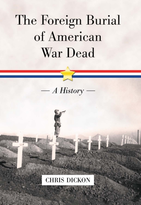 Cover image for book The Foreign Burial of American War Dead: A History