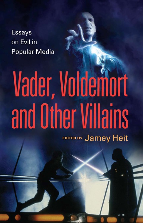 Cover image for book Vader, Voldemort and Other Villains: Essays on Evil in Popular Media