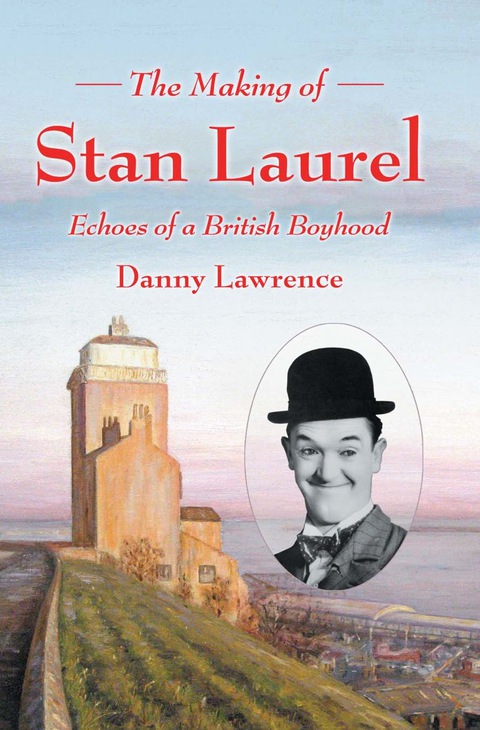 Cover image for book The Making of Stan Laurel: Echoes of a British Boyhood