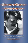 Simon Gray Unbound: The Journey of a Dramatist - Peter Wolfe