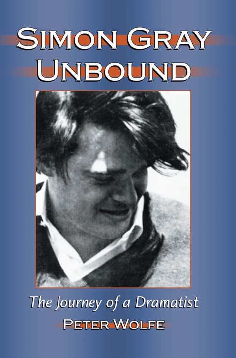 Cover image for book Simon Gray Unbound: The Journey of a Dramatist